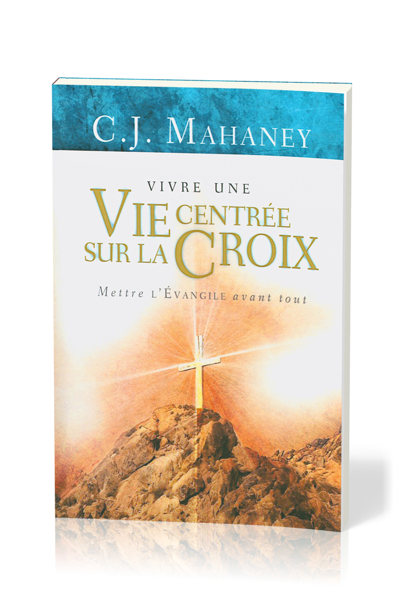 VIVRE UNE VIE CENTREE SUR LA CROIX (REF:1087)- METTRE L'EVANGILE AVANT TOUT
