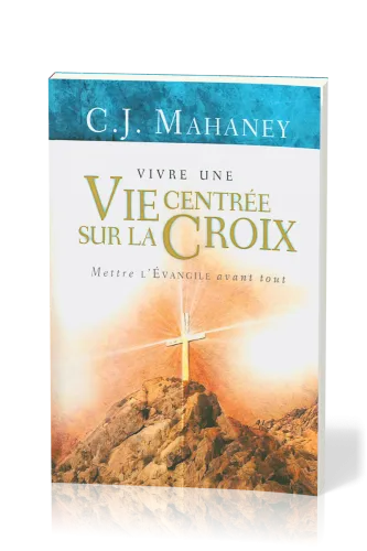 VIVRE UNE VIE CENTREE SUR LA CROIX (REF:1087)- METTRE L'EVANGILE AVANT TOUT