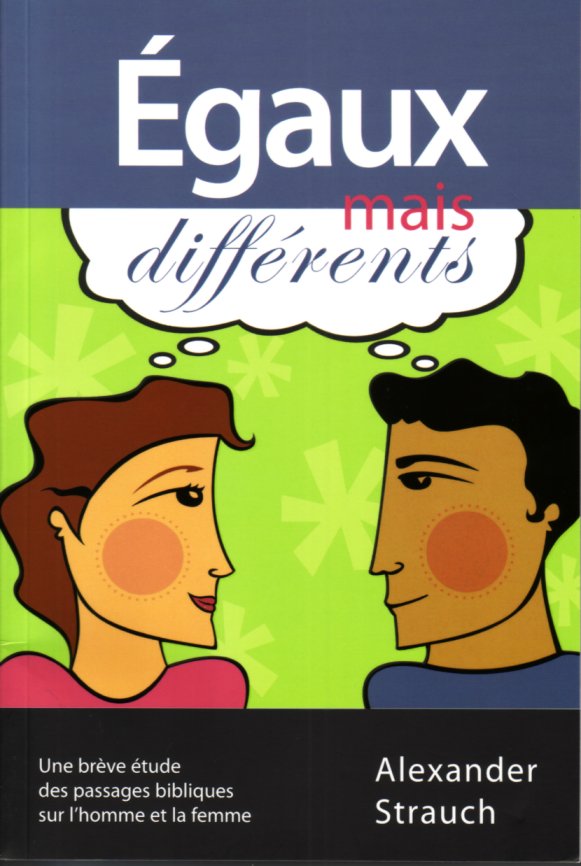 EGAUX MAIS DIFFERENTS - UNE BREVE ETUDE DES PASSAGES BIBLIQUE SUR L'HOMME ET LA FEMME