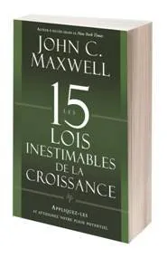 15 LOIS INESTIMABLES DE LA CROISSANCE (LES) - APPLIQUEZ-LES ET ATTEIGNEZ VOTRE PLEIN POTENTIEL