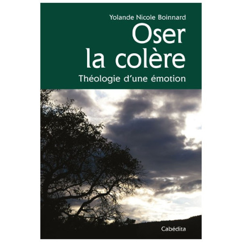 OSER LA COLERE - THEOLOGIE D'UNE EMOTION