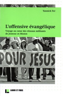 OFFENSIVE EVANGELIQUE (L') - VOYAGE AU COEUR DES RESEAUX MILITANTS DE JEUNESSE EN MISSION