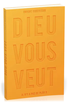 DIEU VOUS VEUT - IL N'Y A PAS DE PLAN B