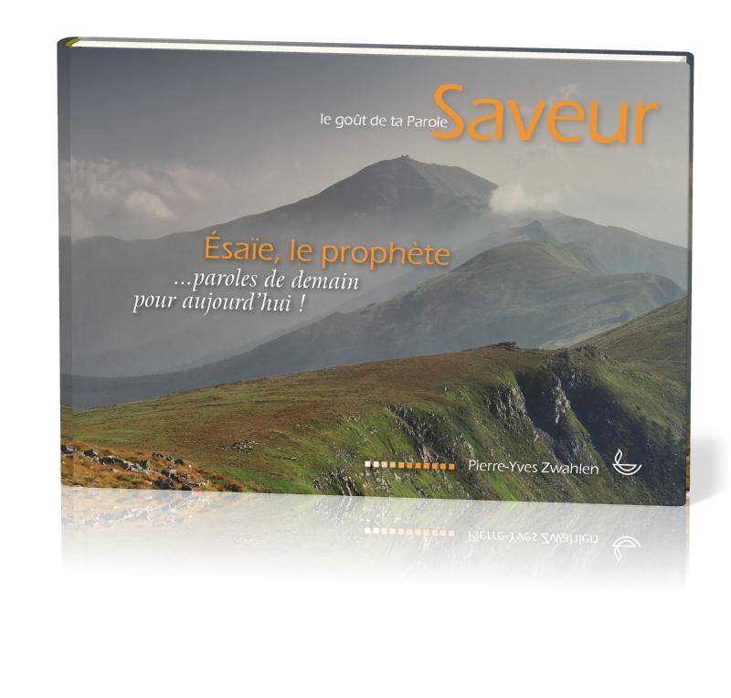 SAVEUR - LE GOUT DE TA PAROLE 3 - ESAIE LE PROPHETE - DES PAROLES DE DEMAIN POUR AUJOURD'HUI