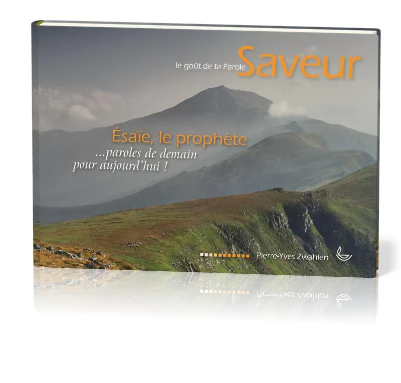 SAVEUR - LE GOUT DE TA PAROLE 3 - ESAIE LE PROPHETE - DES PAROLES DE DEMAIN POUR AUJOURD'HUI