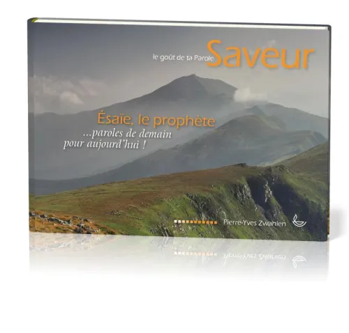 SAVEUR - LE GOUT DE TA PAROLE 3 - ESAIE LE PROPHETE - DES PAROLES DE DEMAIN POUR AUJOURD'HUI