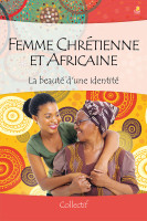FEMME CHRETIENNE ET AFRICAINE - LA BEAUTE D’UNE IDENTITE