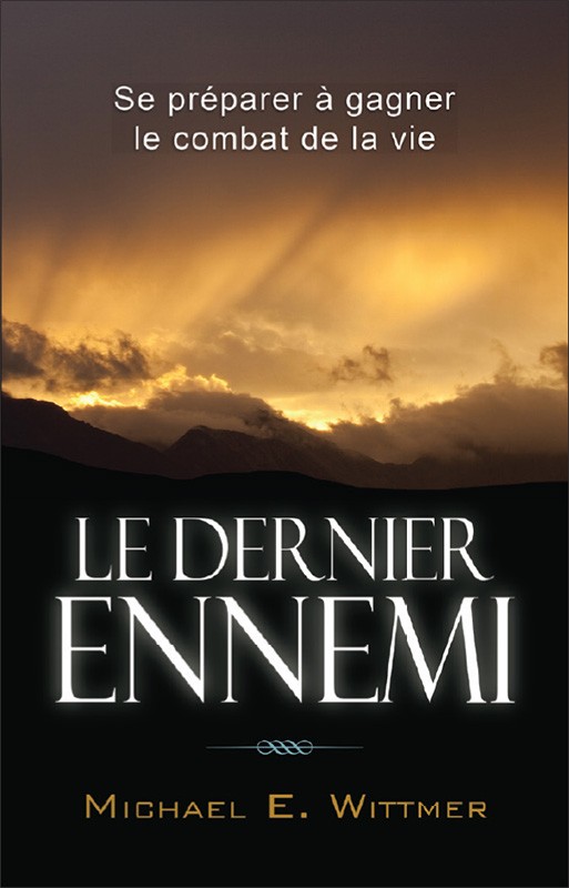 DERNIER ENNEMI (LE) - SE PREPARER A GAGNER LE COMBAT DE LA VIE