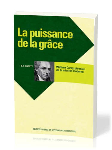 PUISSANCE DE LA GRACE WILLIAM CAREY PIONNIER DE LA MISSION MODERNE