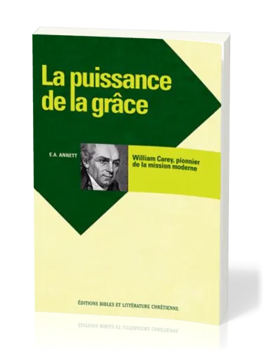 PUISSANCE DE LA GRACE WILLIAM CAREY PIONNIER DE LA MISSION MODERNE
