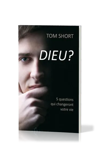 DIEU ? 5 QUESTIONS QUI CHANGERONT VOTRE VIE