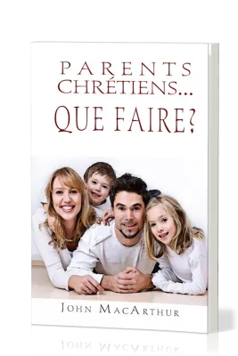 PARENTS CHRETIENS... QUE FAIRE ?