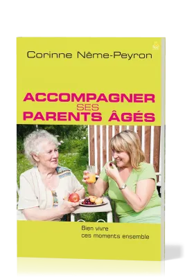 ACCOMPAGNER SES PARENTS AGES - BIEN VIVRE CES MOMENTS ENSEMBLE