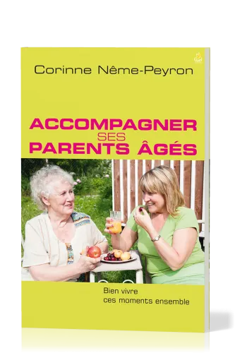 ACCOMPAGNER SES PARENTS AGES - BIEN VIVRE CES MOMENTS ENSEMBLE