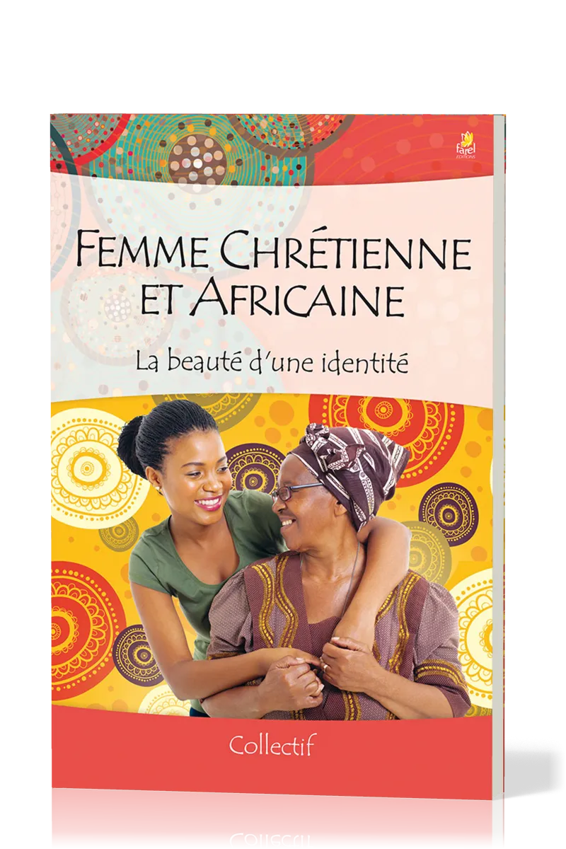 FEMME CHRETIENNE ET AFRICAINE - LA BEAUTE D’UNE IDENTITE