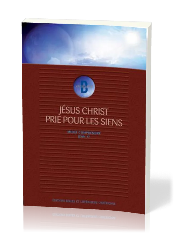 JESUS CHRIST PRIE POUR LES SIENS MIEUX COMPRENDRE JEAN 17