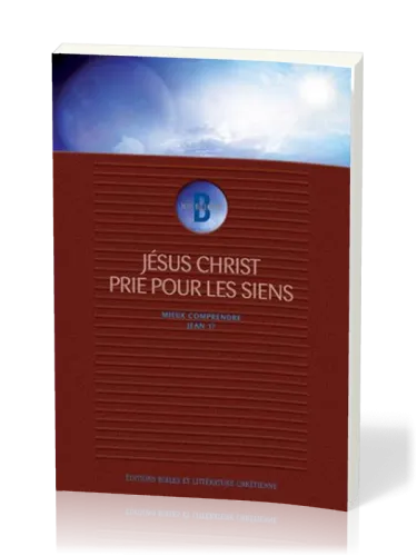 JESUS CHRIST PRIE POUR LES SIENS MIEUX COMPRENDRE JEAN 17