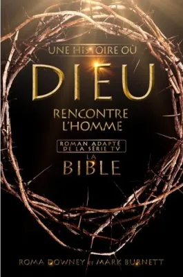 BIBLE (LA) - UNE HISTOIRE OU DIEU RENCONTRE L'HOMME