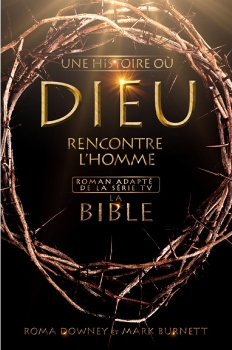 BIBLE (LA) - UNE HISTOIRE OU DIEU RENCONTRE L'HOMME