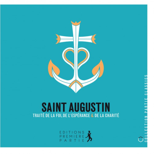 SAINT AUGUSTIN - TRAITE DE LA FOI, DE L'ESPERANCE & DE LA CHARITE