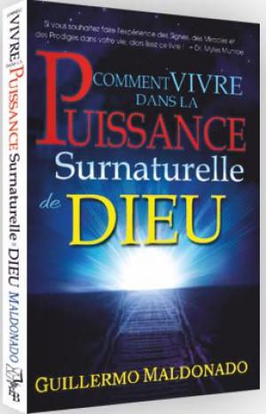 COMMENT VIVRE DANS LA PUISSANCE SURNATURELLE DE DIEU