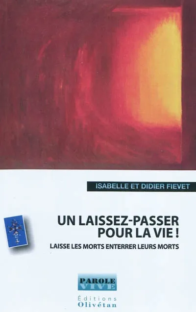 UN LAISSEZ-PASSER POUR LA VIE ! LAISSE LES MORTS ENTERRER LEURS MORS