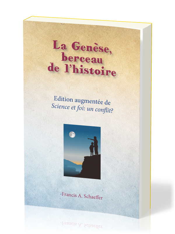 GENESE BERCEAU DE L'HISTOIRE (LA) - EDITION AUGMENTEE DE SCIENCE ET FOI: UN CONFLIT?
