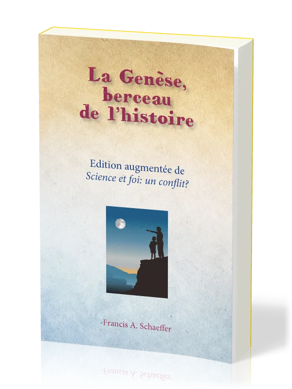 GENESE BERCEAU DE L'HISTOIRE (LA) - EDITION AUGMENTEE DE SCIENCE ET FOI: UN CONFLIT?