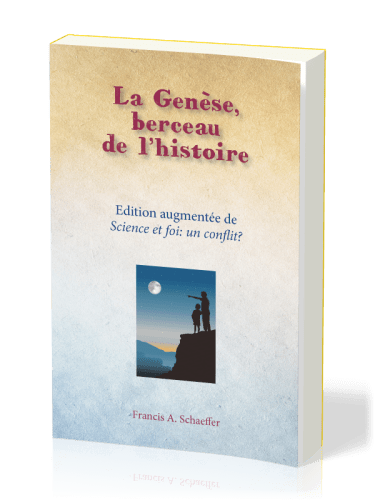 GENESE BERCEAU DE L'HISTOIRE (LA) - EDITION AUGMENTEE DE SCIENCE ET FOI: UN CONFLIT?