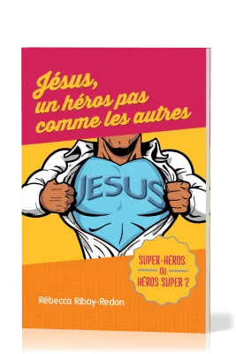 JESUS UN HEROS PAS COMME LES AUTRES - SUPER-HEROS OU HEROS SUPER ?