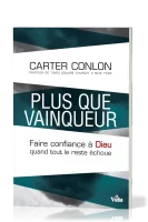 PLUS QUE VAINQUEUR - FAIRE CONFIANCE A DIEU QUAND TOUT LE RESTE ECHOUE