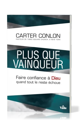 PLUS QUE VAINQUEUR - FAIRE CONFIANCE A DIEU QUAND TOUT LE RESTE ECHOUE