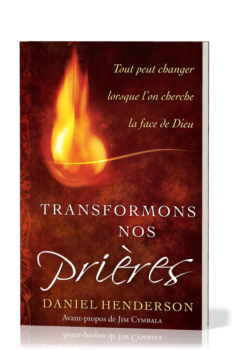 TRANSFORMONS NOS PRIERES - TOUT PEUT CHANGER LORSQUE L'ON CHERCHE LA FACE DE DIEU