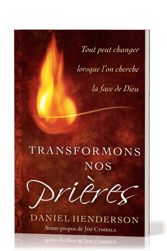 TRANSFORMONS NOS PRIERES - TOUT PEUT CHANGER LORSQUE L'ON CHERCHE LA FACE DE DIEU