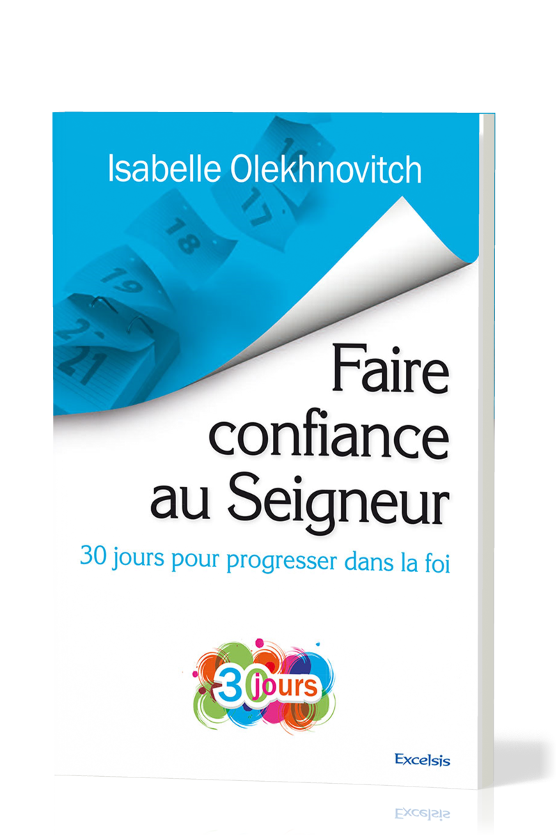 FAIRE CONFIANCE AU SEIGNEUR - 30 JOURS POUR PROGRESSER DANS LA FOI