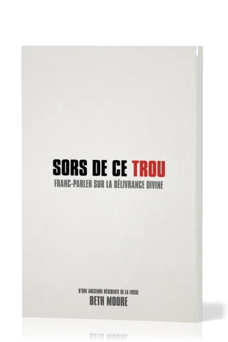 SORS DE CE TROU - (REF:1117)  FRANC PARLER SUR LA DELIVRANCE DIVINE