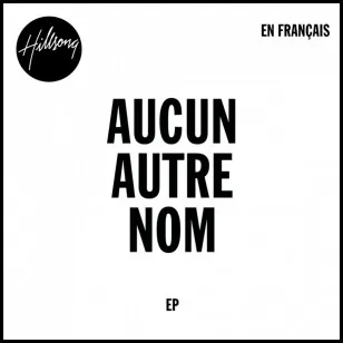 AUCUN AUTRE NOM - CD 5 TITRES HILLSONG
