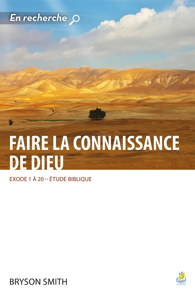 FAIRE LA CONNAISSANCE AVEC DIEU - EXODE 1 A 20 ETUDE BIBLIQUE