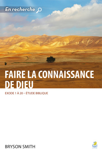 FAIRE LA CONNAISSANCE AVEC DIEU - EXODE 1 A 20 ETUDE BIBLIQUE