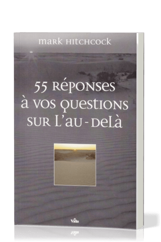 55 REPONSES A VOS QUESTIONS SUR L'AU-DELA