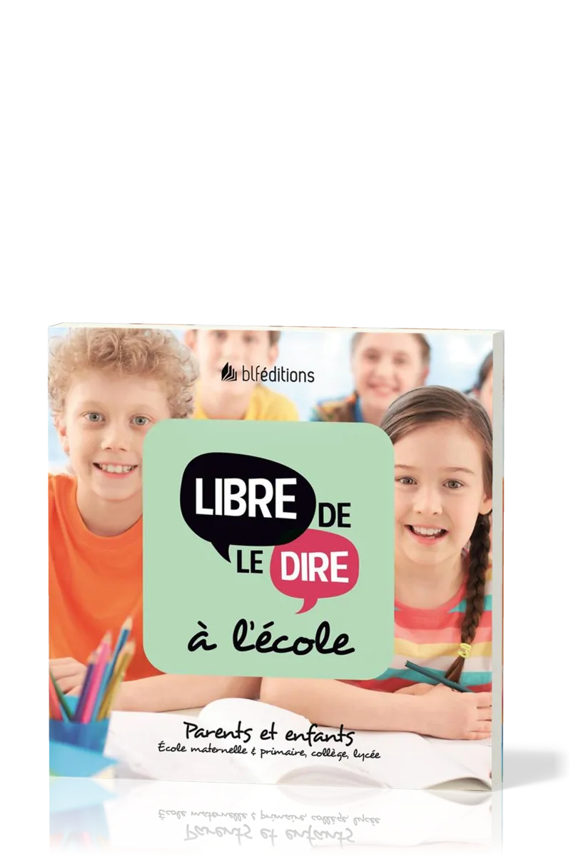 LIBRE DE LE DIRE A L'ECOLE - PARENTS ET ENFANTS (ECOLE MATERNELLE ET PRIMAIRE, COLLEGE, LYCEE)