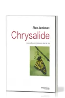 CHRYSALIDE - LES METAMORPHOSES DE LA FOI