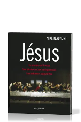 JESUS - LE MONDE OU IL VECUT, SON HISTOIRE ET SON ENSEIGNEMENT, SON INFLUENCE AUJOURD'HUI