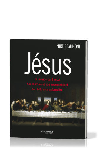 JESUS - LE MONDE OU IL VECUT, SON HISTOIRE ET SON ENSEIGNEMENT, SON INFLUENCE AUJOURD'HUI