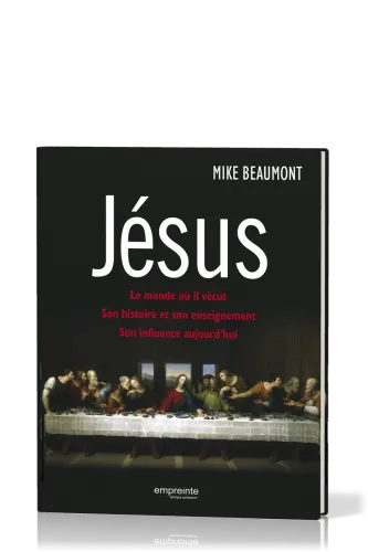 JESUS - LE MONDE OU IL VECUT, SON HISTOIRE ET SON ENSEIGNEMENT, SON INFLUENCE AUJOURD'HUI