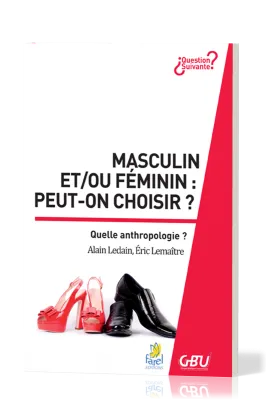 MASCULIN ET/OU FEMININ : PEUT-ON CHOISIR ? -  QUEL ANTHROPOLOGIE