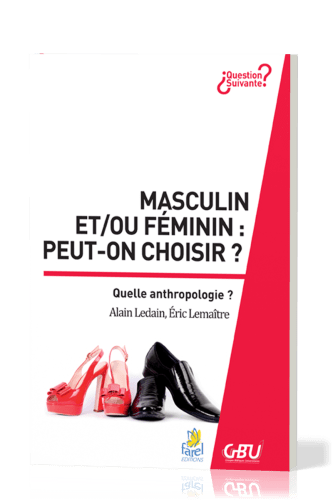 MASCULIN ET/OU FEMININ : PEUT-ON CHOISIR ? -  QUEL ANTHROPOLOGIE