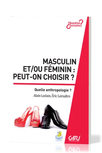 MASCULIN ET/OU FEMININ : PEUT-ON CHOISIR ? -  QUEL ANTHROPOLOGIE
