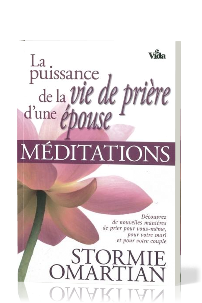 PUISSANCE DE LA VIE DE PRIERE D'UNE EPOUSE (LA) - MEDITATIONS - DECOUVREZ DE NOUVELLES MANIERES DE P