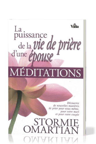 PUISSANCE DE LA VIE DE PRIERE D'UNE EPOUSE (LA) - MEDITATIONS - DECOUVREZ DE NOUVELLES MANIERES DE P